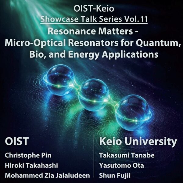 OIST-Keio Showcase Talk Series Vol. 11: Resonance Matters - Micro-Optical Resonators for Quantum, Bio, and Energy Applications